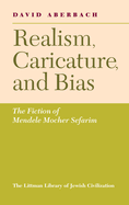 Realism, Caricature, and Bias: The Fiction of Mendele Mocher Sefarim