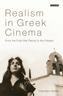 Realism in Greek Cinema: From the Post-War Period to the Present - Karalis, Vrasidas