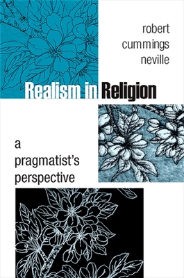 Realism in Religion: A Pragmatist's Perspective - Neville, Robert Cummings
