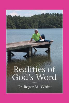 Realities of God's Word - White, Roger M, Dr.