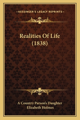 Realities of Life (1838) - A Country Parson's Daughter, and Holmes, Elizabeth