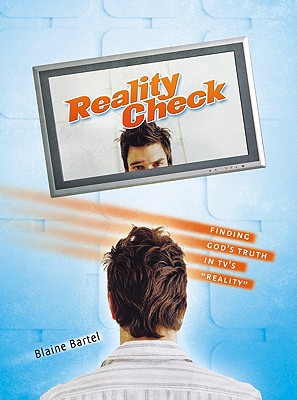 Reality Check: Finding God's Truth in TV's Reality - Bartel, Blaine