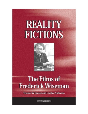 Reality Fictions: The Films of Frederick Wiseman - Benson, Thomas W, PhD, and Anderson, Carolyn, Professor, Ph.D.