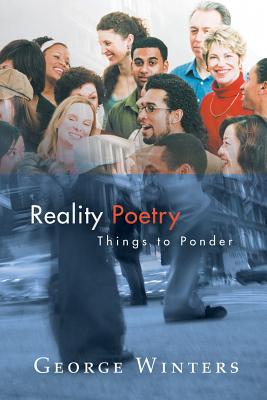 Reality Poetry: Things to Ponder - Winters, George