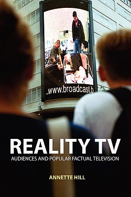 Reality TV: Factual Entertainment and Television Audiences - Hill, Annette