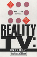 Reality TV: How Real is Real? - Institute of Ideas, and Cummings, Dolan (Volume editor)