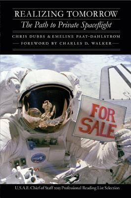 Realizing Tomorrow: The Path to Private Spaceflight - Dubbs, Chris, and Paat-Dahlstrom, Emeline, and Walker, Charles D (Foreword by)