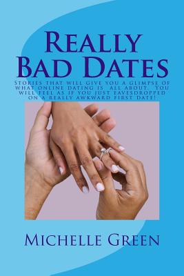 Really Bad Dates: Stories that will make you appreciate your marriage! - Green, Michelle