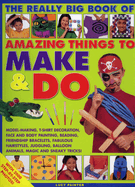 Really Big Book of Amazing Things to Make and Do