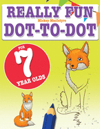 Really Fun Dot To Dot For 7 Year Olds: Fun, educational dot-to-dot puzzles for seven year old children