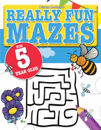 Really Fun Mazes For 5 Year Olds: Fun, brain tickling maze puzzles for 5 year old children