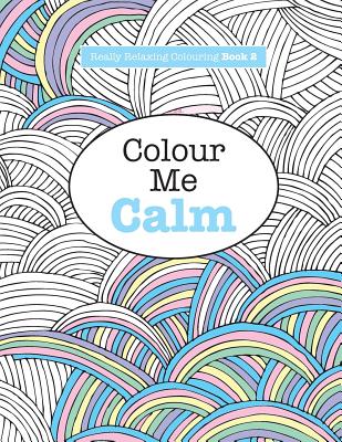 Really RELAXING Colouring Book 2: Colour Me Calm - James, Elizabeth