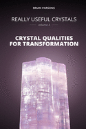 Really Useful Crystals - Volume 4: Crystal Qualities for Transformation