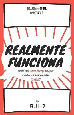 Realmente Funciona: Basado en un famoso libro rojo que ayud a muchos a alcanzar sus metas "IT WORKS" - Reyes, Yousell, and Jarret, R H