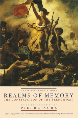 Realms of Memory: The Construction of the French Past, Volume 1 - Conflicts and Divisions - Nora, Pierre (Editor), and Kritzman, Lawrence (Editor), and Goldhammer, Arthur (Translated by)