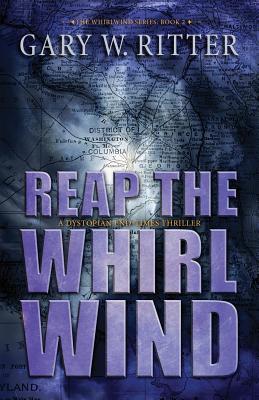 Reap the Whirlwind: A Dystopian End-Times Thriller - Ritter, Gary W