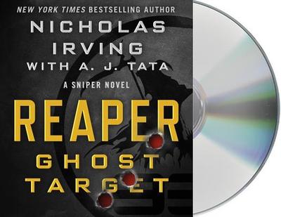 Reaper: Ghost Target: A Sniper Novel - Irving, Nicholas, and Tata, A J, and Gurner, Jeff (Read by)