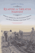 Reaping a Greater Harvest: African Americans, the Extension Service, and Rural Reform in Jim Crow Texas Volume 14
