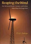 Reaping the Wind: How Mechanical Wizards, Visionaries, and Profiteers Helped Shape Our Energy Future