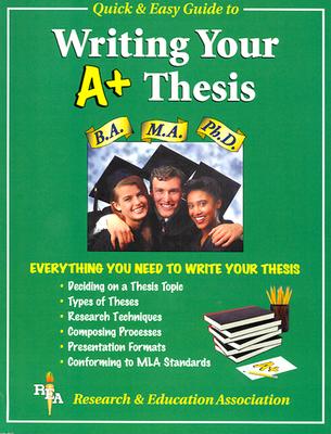 Rea's Quick and Easy Guide to Writing a Winning Thesis - Research & Education Association