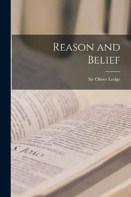 Reason and Belief - Lodge, Oliver, Sir