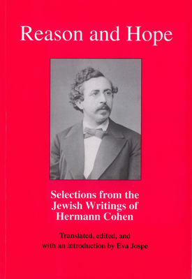 Reason and Hope: Selections from the Jewish Writings of Hermann Cohen - Jospe, Eva