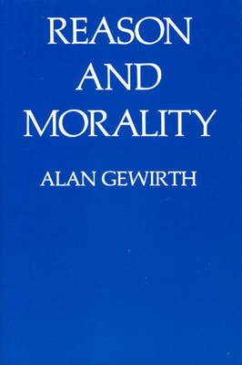 Reason and Morality - Gewirth, Alan, Professor