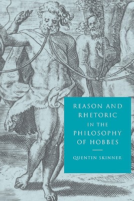 Reason and Rhetoric in the Philosophy of Hobbes - Skinner, Quentin, and Skinnner, Quentin