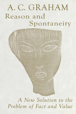 Reason and Spontaneity: A New Solution to the Problem of Fact and Value - Graham, Angus Charles