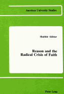 Reason and the Radical Crisis of Faith - Akhtar, Shabbir