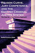 Reason Curve, Jury Competence, and the English Criminal Justice System: The Case for a 21st Century Approach