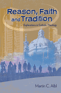 Reason, Faith, and Tradition: Explorations in Catholic Theology