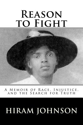 Reason to Fight: A Memoir of Race, Injustice, and the Search for Truth - Johnson, Hiram, and Villines, Melanie