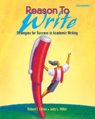 Reason to Write Intermediate: Strategies for Success in Academic Writingreason to Write 2 - Cohen, Robert F, and Miller, Judy L