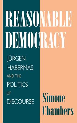 Reasonable Democracy: Jrgen Habermas and the Politics of Discourse - Chambers, Simone