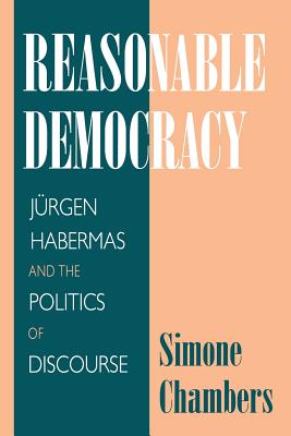 Reasonable Democracy: Jrgen Habermas and the Politics of Discourse - Chambers, Simone