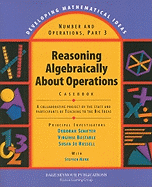 Reasoning Algebraically about Operations Casebook: A Collaborative Project by the Staff and Participants of Teaching to the Big Ideas