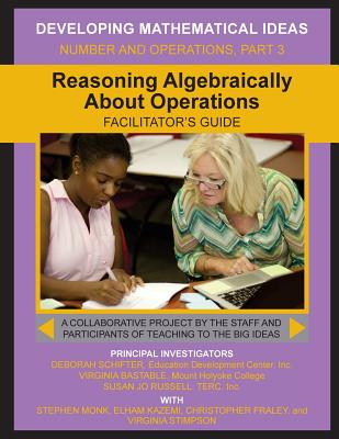 Reasoning Algebraically about Operations Facilitator's Guide - Schifter, Deborah, and Bastable, Virginia, and Russell, Susan Jo