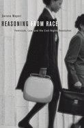 Reasoning from Race: Feminism, Law, and the Civil Rights Revolution