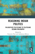 Reasoning Indian Politics: Philosopher Politicians to Politicians Seeking Philosophy