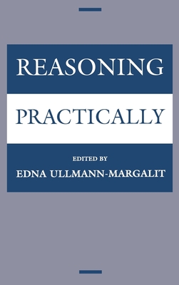 Reasoning Practically - Ullmann-Margalit, Edna (Editor)