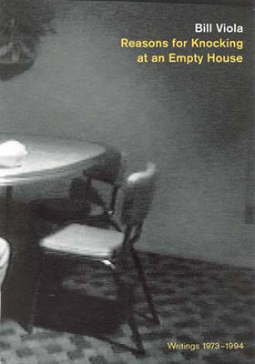 Reasons for Knocking at an Empty House: Writings 1973-1994 - Viola, Bill, and Violette, Robert (Editor)