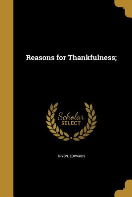 Reasons for Thankfulness; - Edwards, Tryon
