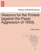 Reasons for the Protest [against the Papal Aggression of 1850]. - Steere, William