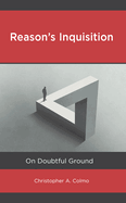 Reason's Inquisition: On Doubtful Ground