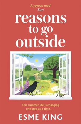 Reasons To Go Outside: a feel-good and warm hearted novel about unexpected friendship and learning to be brave - King, Esme