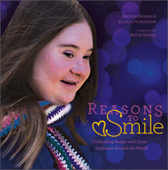 Reasons to Smile, 2nd Edition: Celebrating People with Down Syndrome Around the World