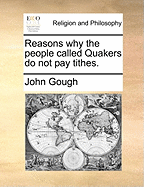 Reasons why the People Called Quakers do not pay Tithes