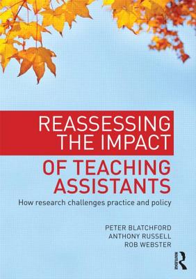 Reassessing the Impact of Teaching Assistants: How research challenges practice and policy - Blatchford, Peter, and Russell, Anthony, and Webster, Rob