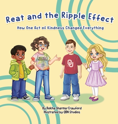 Reat and the Ripple: How One Act of Kindness Changed Everything - Sharma-Crawford, Rekha